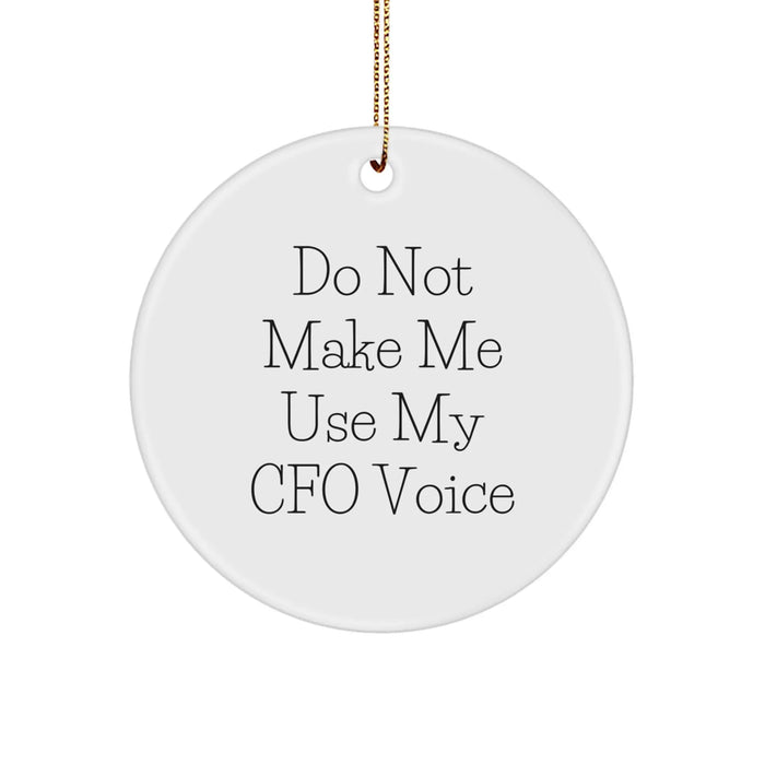 Funny CFO Gifts from Friends, Christmas Unique Circle Ornament for CFO, 'Do Not Make Me Use My CFO Voice' Humor - Image 1