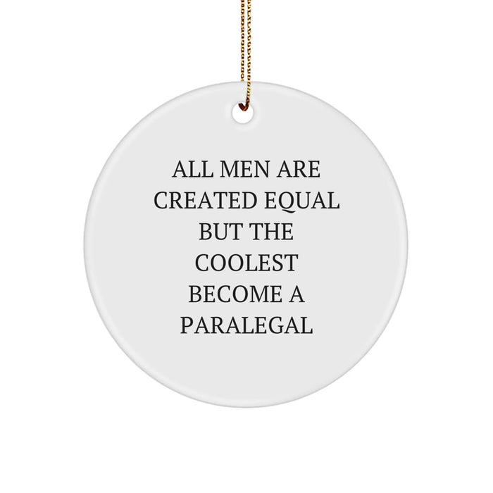 Paralegal Gifts from Men - Funny Circle Ornament for Christmas - 'All Men Are Created Equal But The Coolest Become A Paralegal' Quote, Circle Shaped Ornament for Paralegal, Friends, Coworkers, Family - Image 1