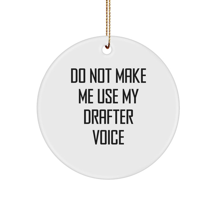 Funny Drafter Gifts from Friends and Family, Do Not Make Me Use My Drafter Voice Circle Ornament for Christmas - Image 1