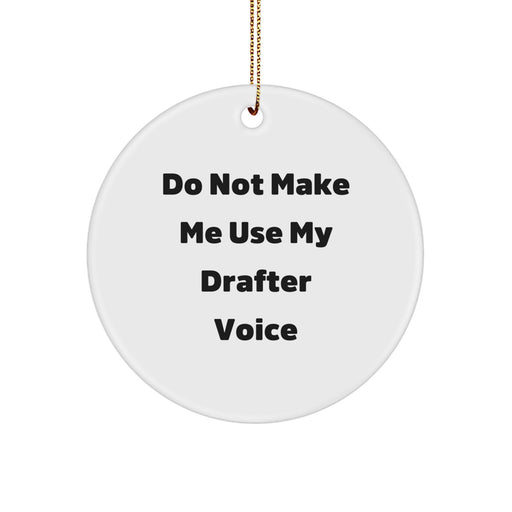 Funny Drafter Gifts, Circle Ornament for Men, Women, Friends, Coworkers, Family - 'Do Not Make Me Use My Drafter Voice' - Christmas Unique Gifts from Friends to Family - Image 1