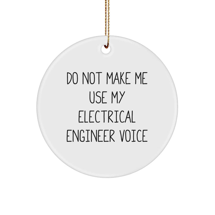 Funny Electrical Engineer Gifts for Christmas - Circle Ornament from Friends and Family - 'Do Not Make Me Use My Electrical Engineer Voice' Humor - Image 1