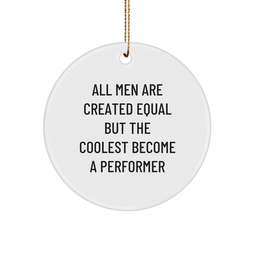 Funny Quote Circle Ornament, Gifts for the Performer, Unique Christmas Unique Gifts from Friends to Men, Funny Performer Gifts - Image 1