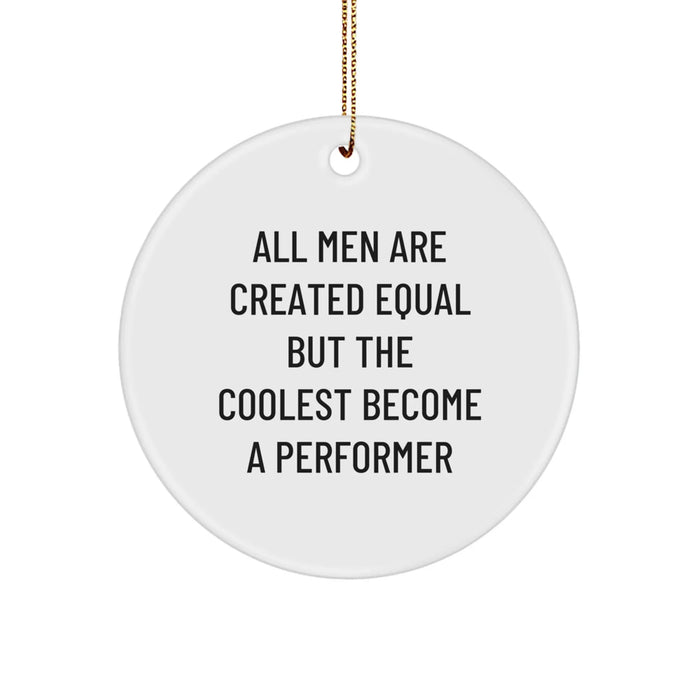 Funny Quote Circle Ornament, Gifts for the Performer, Unique Christmas Unique Gifts from Friends to Men, Funny Performer Gifts - Image 1