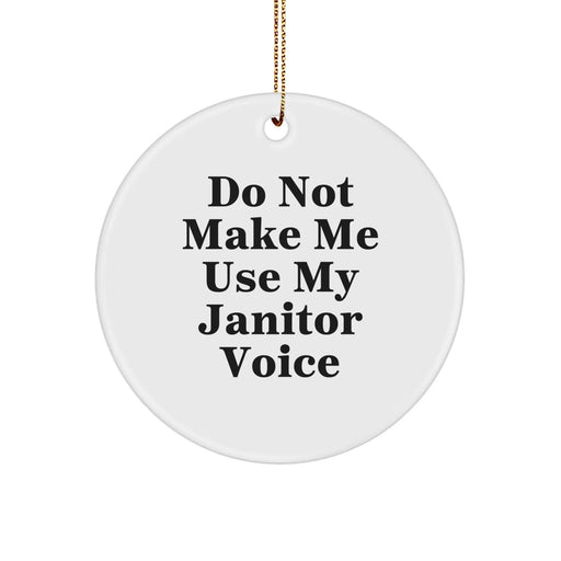 Funny Janitor Gifts - 'Do Not Make Me Use My Janitor Voice' Circle Ornament, Gifts from Friends or Coworkers for Janitor, Christmas Unique Gifts - Image 1