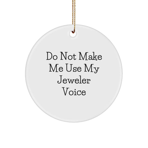 Funny Christmas Unique Gifts from Friends to Family Jeweler Circle Ornament, 'Do Not Make Me Use My Jeweler Voice' - Image 1