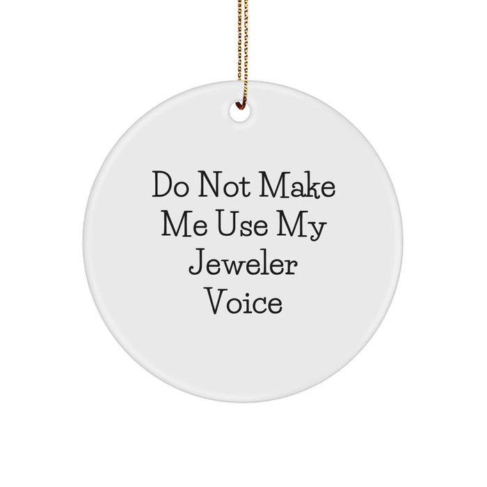 Funny Christmas Unique Gifts from Friends to Family Jeweler Circle Ornament, 'Do Not Make Me Use My Jeweler Voice' - Image 1