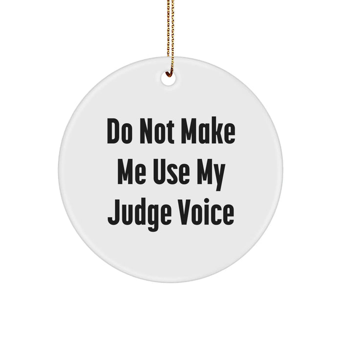 Fun Judge Circle Ornament Gift 'Do Not Make Me Use My Judge Voice' for Christmas - Judge Gifts from Friends - Image 1