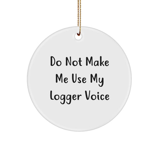 Funny Logger Gifts for Men - Circle Ornament with Gold Cord - Christmas Unique Finds, Gifts from Friends or Family - Image 1