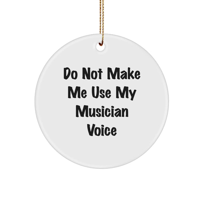 Funny Musician Gifts for Friends - 'Do Not Make Me Use My Musician Voice' Circle Ornament for Men, Women, or Coworkers - Christmas Unique Gifts from Family - Image 1