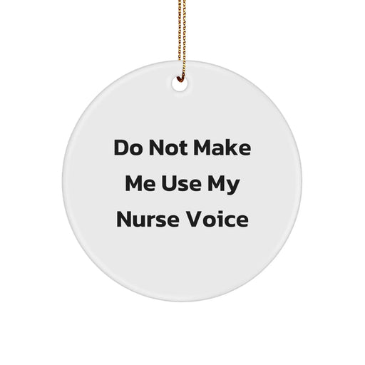 Funny Nurse Gifts from Friends for Christmas Unique Circle Ornament with 'Do Not Make Me Use My Nurse Voice' Quote - Image 1
