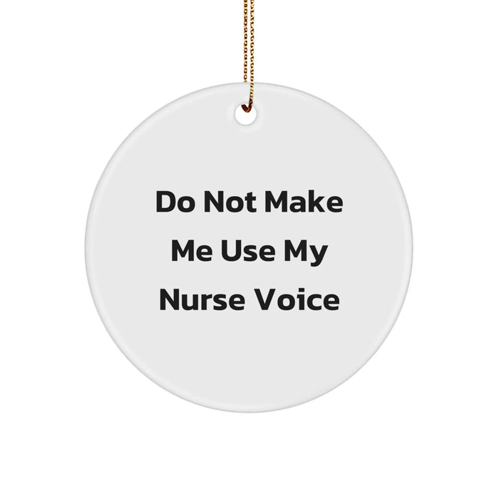 Funny Nurse Gifts from Friends for Christmas Unique Circle Ornament with 'Do Not Make Me Use My Nurse Voice' Quote - Image 1