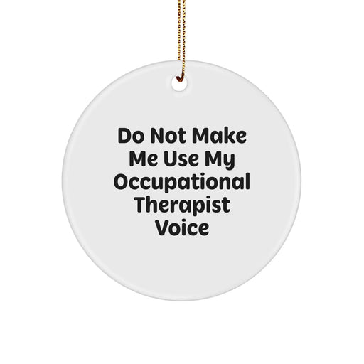 Gifts from Friends and Family for Occupational Therapist - 'Do Not Make Me Use My Occupational Therapist Voice' Circle Ornament, White, Christmas Unique Gifts - Image 1