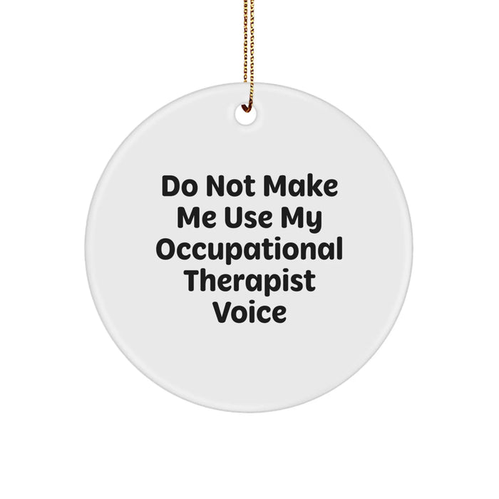Gifts from Friends and Family for Occupational Therapist - 'Do Not Make Me Use My Occupational Therapist Voice' Circle Ornament, White, Christmas Unique Gifts - Image 1