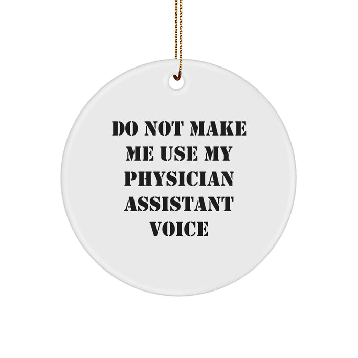 Funny Physician Assistant Gifts, Circle Ornament for Christmas, 'Do Not Make Me Use My Physician Assistant Voice' Quote, Gifts from Friends for Physician Assistant Coworkers - Image 1