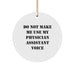 Funny Physician Assistant Gifts, Circle Ornament for Christmas, 'Do Not Make Me Use My Physician Assistant Voice' Quote, Gifts from Friends for Physician Assistant Coworkers - Image 1