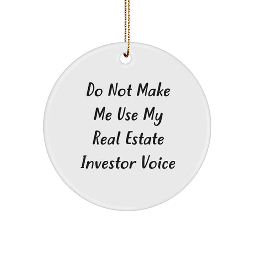Funny Real Estate Investor Gifts from Men - 'Do Not Make Me Use My Real Estate Investor Voice' Circle Ornament for Real Estate Investor Christmas Unique Gifts - Image 1