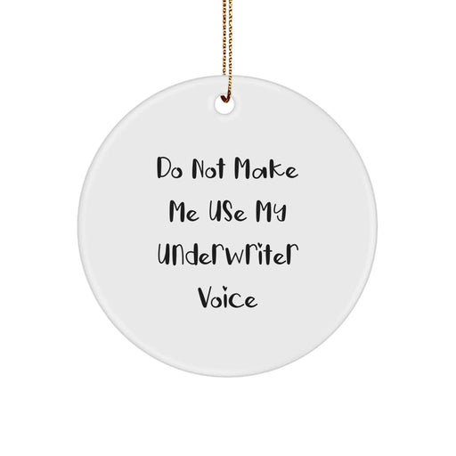 Funny Underwriter Circle Ornaments for Christmas Unique Gifts from Friends and Family to Underwriters with 'Do Not Make Me Use My Underwriter Voice' Quote - Image 1