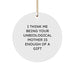 Funny Unbiological Mother Gifts from Friends - 'I Think Me Being Your Unbiological Mother Is Enough Of A Gift' Circle Ornament for Christmas - Image 1