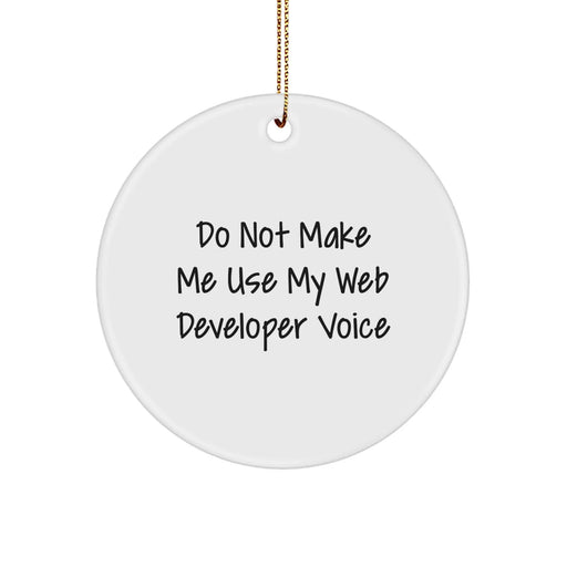 Funny Web Developer Gifts for Him, Unique Circle Ornament from Friends, Do Not Make Me Use My 'Web Developer Voice' Christmas Unique Gifts - Image 1