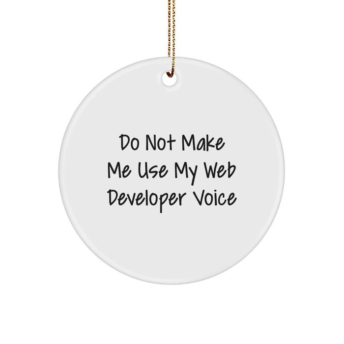 Funny Web Developer Gifts for Him, Unique Circle Ornament from Friends, Do Not Make Me Use My 'Web Developer Voice' Christmas Unique Gifts - Image 1