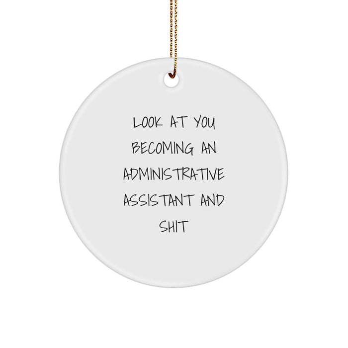 Funny Administrative Assistant Gifts, 'Look At You Becoming An Administrative Assistant And Shit' Circle Ornament, Gifts from Friends, Coworkers, or Family for Him or Her, Christmas Unique Presents - Image 1