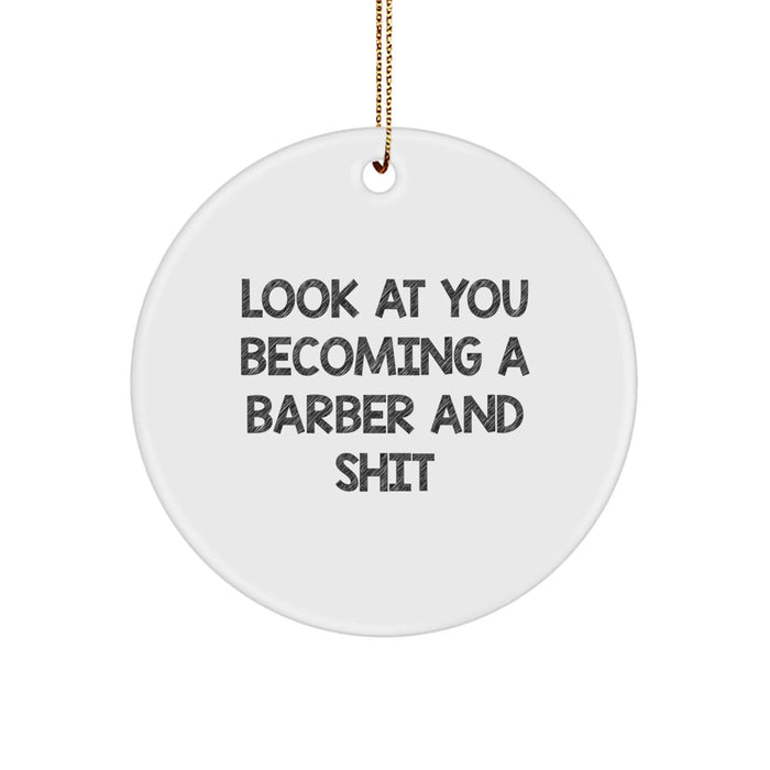 Funny Barber Gifts for Men, Look At You Becoming A Barber And Shit Christmas Circle Ornament, Gifts from Friends and Family - Image 1
