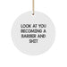 Funny Barber Gifts for Men, Look At You Becoming A Barber And Shit Christmas Circle Ornament, Gifts from Friends and Family - Image 1