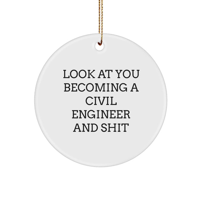 Civil Engineer Circle Ornament Funny Gift for Civil Engineer Friends and Family, Christmas Unique Ornament, Look At You Becoming A Civil Engineer And Shit - Image 1