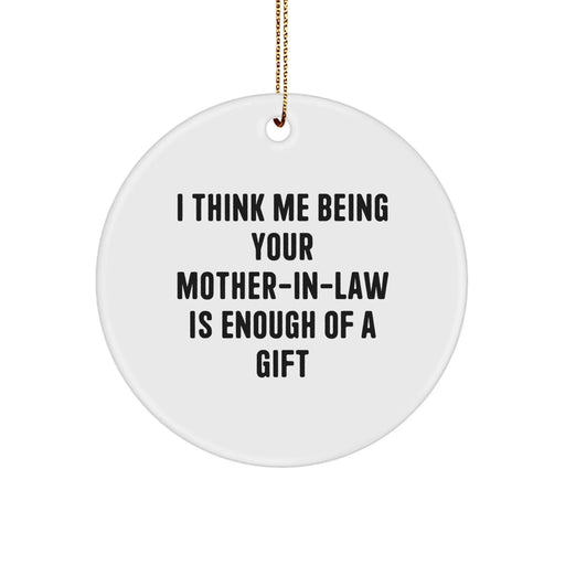 Funny Mom-in-law Christmas Circle Ornament Gifts from Men to Women and Family, 'I Think Me Being Your Mom-in-law Is Enough Of A Gift' White - Image 1