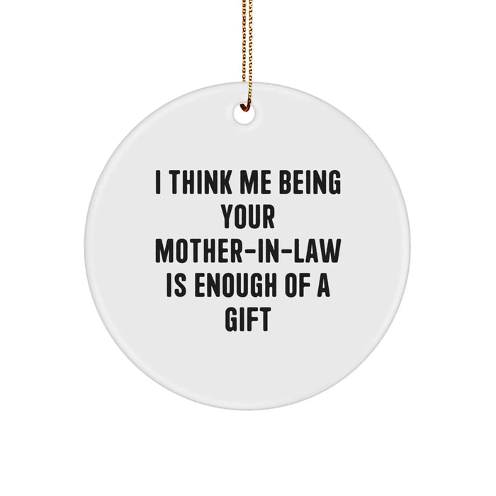 Funny Mom-in-law Christmas Circle Ornament Gifts from Men to Women and Family, 'I Think Me Being Your Mom-in-law Is Enough Of A Gift' White - Image 1