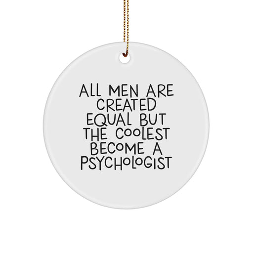 Funny Psychologist Gifts from Men - 'All Men Are Created Equal But The Coolest Become A Psychologist' Circle Ornament for Christmas - Image 1
