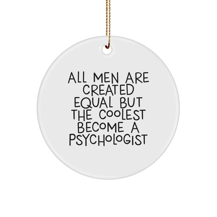 Funny Psychologist Gifts from Men - 'All Men Are Created Equal But The Coolest Become A Psychologist' Circle Ornament for Christmas - Image 1