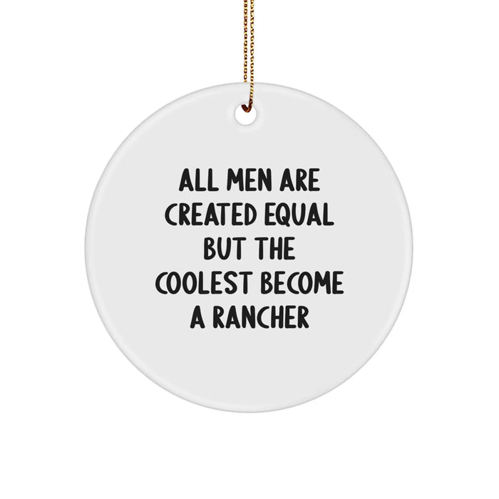 Rancher Gifts for Men - Funny Quote Circle Ornament, 'All Men Are Created Equal But The Coolest Become A Rancher', Christmas Unique Gifts from Friends or Family - Image 1