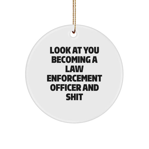 Funny Law Enforcement Officer Circle Ornament Gifts from Friends, 'Look At You Becoming A Law Enforcement Officer And Shit' Christmas Decorations for Law Enforcement Officer Men - Image 1
