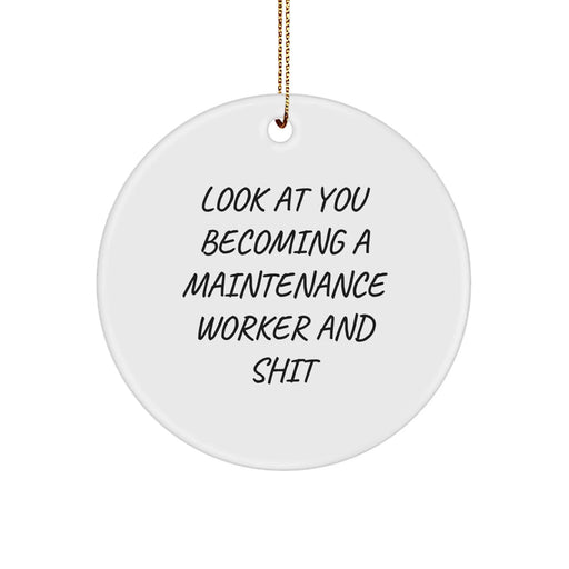 Funny Maintenance Worker Christmas Unique Gifts for Men, 'Look At You Becoming A Maintenance Worker And Shit', Circle Ornament from Friends, Family, Coworkers - Image 1