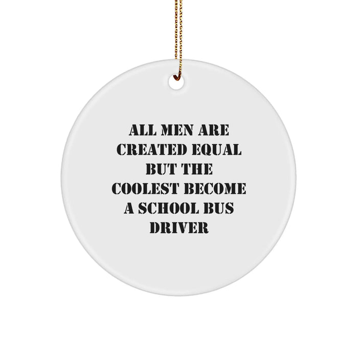 Funny School Bus Driver Gifts for Him, Humorous Ornament Quote "All Men Are Created Equal But The Coolest Become A School Bus Driver", Circle Ornament Christmas Unique Gifts from Friends - Image 1