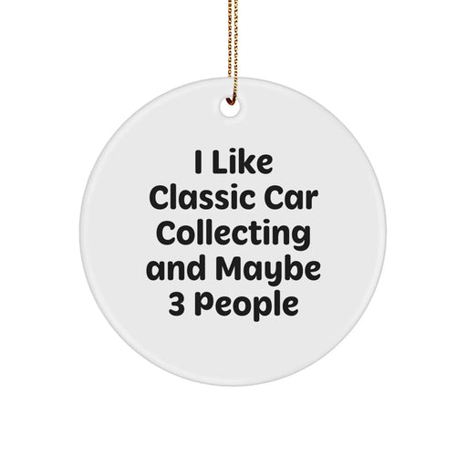 Funny Classic Car Collecting Gifts for Friends, 'I Like Classic Car Collecting And Maybe 3 People', Circle Ornament Christmas Unique Gifts from Men to Classic Car Collecting Enthusiasts - Image 1