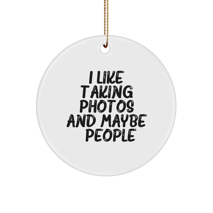 Funny Taking Photos Gifts for Friends, White Circle Ornament with Gold Cord, 'I Like Taking Photos And Maybe 3 People' Christmas Unique Gifts from Men to Family - Image 1