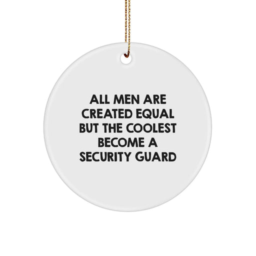 Funny Security Guard Gifts for Men - Circle Ornament with 'All Men Are Created Equal But The Coolest Become A Security Guard' Quote - Unique Christmas Unique Gift - Image 1