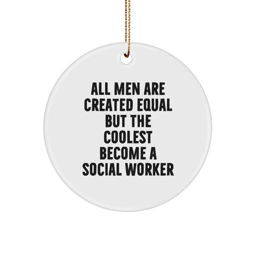 Funny Social Worker Gifts from Men - All Men Are Created Equal But The Coolest Become A Social Worker Inspired Christmas Unique Circle Ornament - Image 1