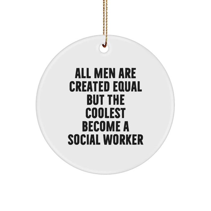 Funny Social Worker Gifts from Men - All Men Are Created Equal But The Coolest Become A Social Worker Inspired Christmas Unique Circle Ornament - Image 1