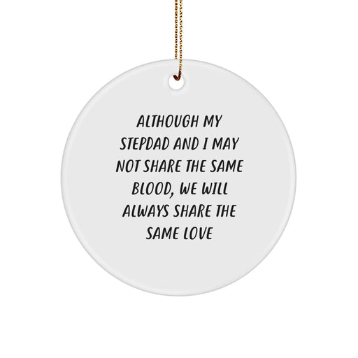 Funny Stepdad Gifts for Men, Circle Ornament with 'Although My Stepdad And I May Not Share The Same Blood, We Will Always Share The Same Love' Quote, Christmas Unique Gifts from Family - Image 1