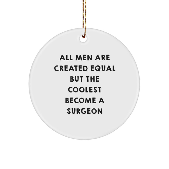 'All Men Are Created Equal But The Coolest Become A Surgeon' Funny White Circle Ornament, Unique Christmas Unique Gifts from Friends to Surgeons, Men's Personalized Circle Shaped Decorations - Image 1