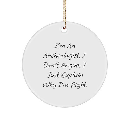 Archeologist Circle Ornament, Funny Quote, Gifts from Friends, For Archeologist, Unique Christmas Unique Gifts - Image 1