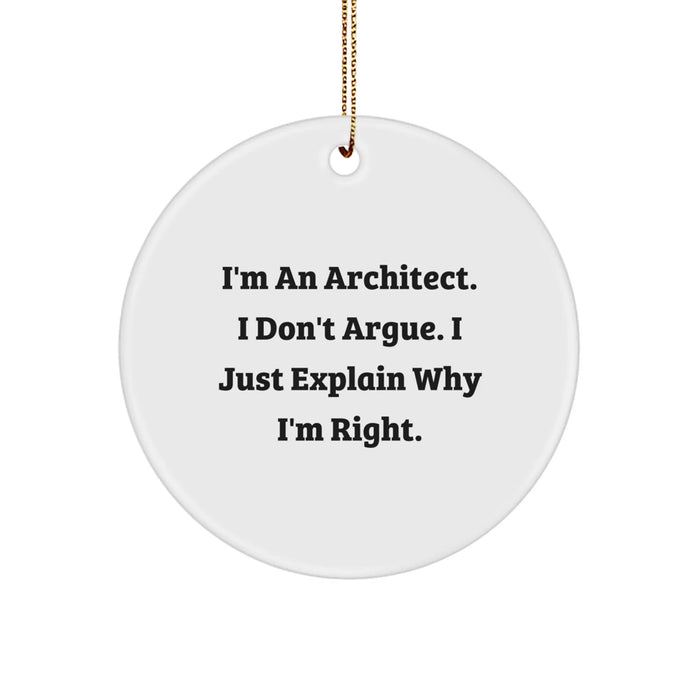 Funny Architect Gifts for Men - 'I'm An Architect. I Don't Argue. I Just Explain Why I'm Right.' Circle Ornament for Christmas Unique Gifts from Friends or Family - Image 1