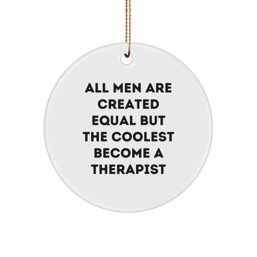 Funny Therapist Gifts from Men for Christmas Unique Circle Ornament, Inspirational Quotes for Therapists, 'All Men Are Created Equal But The Coolest Become A Therapist' Decoration - Image 1