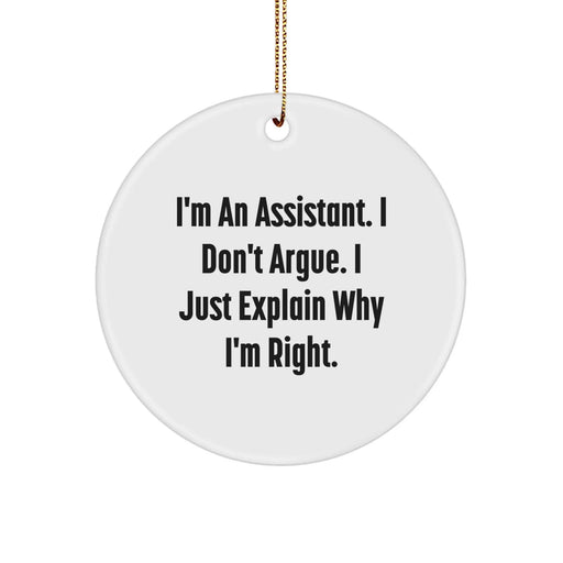 Funny Assistant Gifts from Friends and Family for Christmas Unique Circle Ornaments with I'm An Assistant. I Don't Argue. I Just Explain Why I'm Right. - Image 1