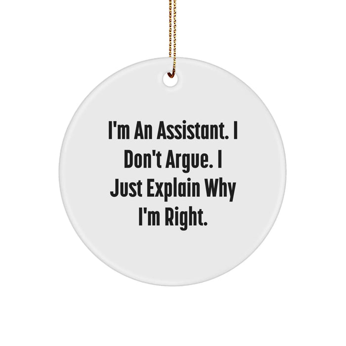 Funny Assistant Gifts from Friends and Family for Christmas Unique Circle Ornaments with I'm An Assistant. I Don't Argue. I Just Explain Why I'm Right. - Image 1