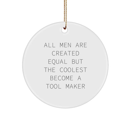 Funny Tool Maker Gifts from Men - All Men Are Created Equal But The Coolest Become A Tool Maker Circle Ornament for Christmas - Image 1