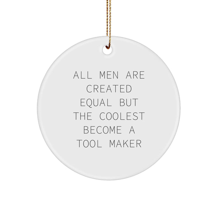 Funny Tool Maker Gifts from Men - All Men Are Created Equal But The Coolest Become A Tool Maker Circle Ornament for Christmas - Image 1